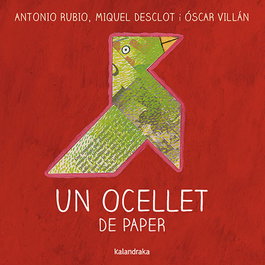 KALANDRAKA, Un ocellet de paper - Antonio Rubio, Miquel Desclot, O Villan