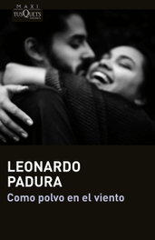 TUSQUETS, Como polvo en el viento, Leonardo Padura - TUSQUETS