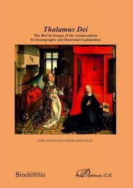 Thalamus Dei. The Bed in Images of the Annunciation Its Iconography and Doctrinal Explanation, Salvador González, José María - DYKINSON