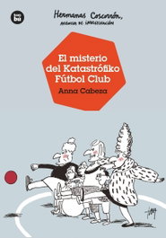 Hermanas Coscorrón, agencia de investigación. El misterio del Katastrófiko Fútbo, Anna Cabeza - BAMBU