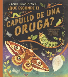 ¿Qué esconde el capullo de una oruga?, Rachel Ignotofsky - ERRATA NATURAE
