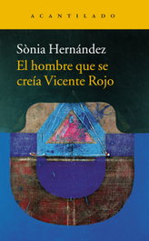 El hombre que se creía Vicente Rojo, Sonia Hernández Hernández - ACANTILADO EDITORIAL