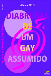 Diabruras de um gay assumido, Alexa Wolf - MOSAICO DE PALAVRAS EDITORA