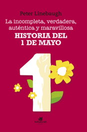 La incompleta, verdadera, auténtica y maravillosa historia del Primero de Mayo, Peter Linebaugh - KATAKRAK
