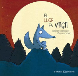 El llop fa vaga, Christophe Pernaudet, Sebastien Chebret - Editorial Joventut