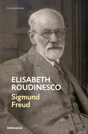 DEBOLSILLO, Sigmund Freud: En su tiempo y el nuestro, Élisabeth Roudinesco - DEBOLSILLO