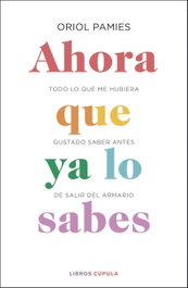 Ahora que ya lo sabes, Oriol Pamies - Libros Cupula