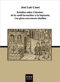 Estudios sobre Celestina: De la 'sotil invención' a la imprenta, José Luis Canet Vallés - PUV.(PUB.UNIVERSITAT VALENCIA)