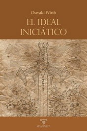 El ideal iniciático, Oswald Wirth - MASONICA