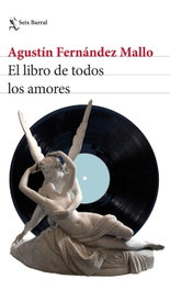 El libro de todos los amores, Agustín Fernández Mallo - SEIX BARRAL EDICIONES