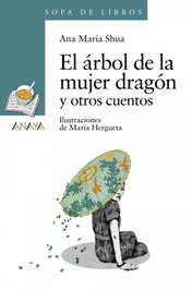 EL ÁRBOL DE LA MUJER DRAGÓN Y OTROS CUENTOS, ANA MARÍA SHUA - ANAYA