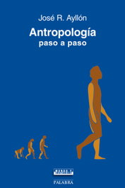 Antropología paso a paso, José Ramón Ayllon - PALABRA
