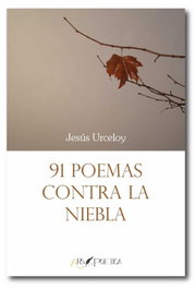 ARS POETICA, 91 poemas contra la niebla - Jesús Urceloy