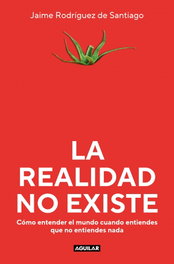 La realidad no existe, Jaime Rodríguez de Santiago - Aguilar