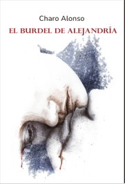 CASTILLA EDICIONES, El burdel de Alejandría, Charo Alonso - CASTILLA EDICIONES