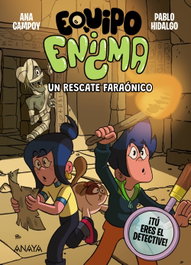 Equipo Enigma. Un rescate faraónico, Ana Campoy - ANAYA