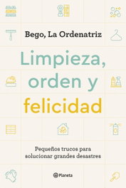 Limpieza, orden y felicidad, Bego la Ordenatriz - PLANETA