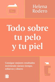 Todo sobre tu pelo y tu piel, Helena Rodero - EDICIONES B