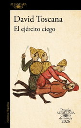 ALFAGUARA El ejército ciego (Premio Alfaguara de novela 2026), David Toscana - ALFAGUARA