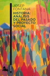 Historia: análisis del pasado y proyecto social, Josep Fontana - ESPASA CALPE