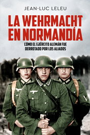 La Wehrmacht en Normandía, Jean-Luc Leleu - LA ESFERA DE LOS LIBROS