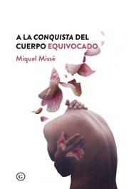 A LA CONQUISTA DEL CUERPO EQUIVOCADO, Miquel Missé - EGALES S.L.