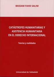 Catástrofes humanitarias y asistencia humanitaria en el Derecho Internacional, Bassam Fahd Salim