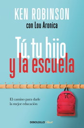 TÚ, TU HIJO Y LA ESCUELA, Sir Ken Robinson - DEBOLSILLO