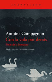 Con la vida por detrás, Antoine Compagnon - ACANTILADO EDITORIAL