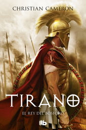 Tirano el rey del Bósforo, Christian Cameron - EDICIONES B