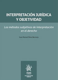 Interpretacion juridica y objetividad, Juan Manuel Pérez Bermejo - TIRANT LO BLANCH