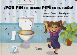 ¡POR FIN HE HECHO PIPÍ EN EL BAÑO!, Lorena Braviz Rodríguez - APULEYO