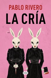 La cría, Pablo Rivero - SUMA DE LETRAS