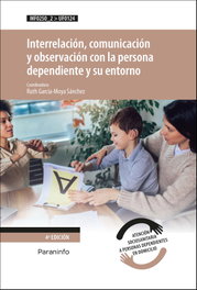 PARANINFO Interrelación, comunicación y observación con la persona dependiente y su entorno, GARCÍA-MOYA SÁNCHEZ, RUTH - PARANINFO