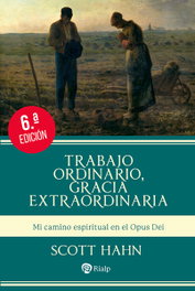 RIALP, TRABAJO ORDINARIO, GRACIA EXTRAORDINARIA: MI CAMINO ESPÍRITU, Scott Hahn - RIALP