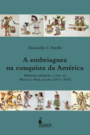 A EMBRIAGUEZ NA CONQUISTA DA AMERICA, Alexandre Varella - ALAMEDA