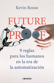 Futureproof. 9 reglas para los humanos en la era de la automatización, Kevin Roose - CONECTA