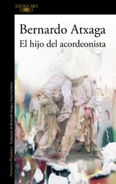 Alfaguara, El hijo del acordeonista, Bernardo Atxaga - Alfaguara