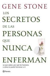 Los secretos de las personas que nunca enferman, Gene Stone - PLANETA