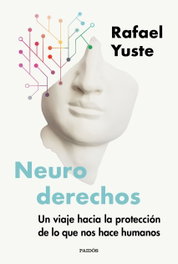 Neuroderechos, Rafael Yuste Rojas - PAIDOS