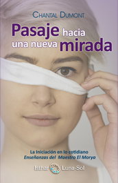 PASAJE HACIA UNA NUEVA MIRADA: INICIACION EN LO COTIDIANO, Chantal Dumont - ISTHAR LUNA-SOL