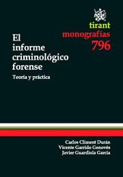 El informe criminológico forense, Carlos Climent Durán, Vicente Garrido Genovés, Javier Guardiola García - TIRANT LO BLANCH