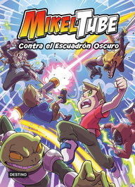 DESTINO INFANTIL, MikelTube 6. Contra el Escuadrón Oscuro - DESTINO INFANTIL