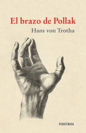 El brazo de Pollak, Hans von Trotha - PERIFERICA EDITORIAL