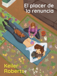 El placer de la renuncia, Keiler Roberts - ALPHA DECAY