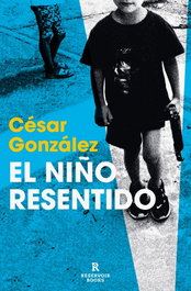 El niño resentido, César González - RESERVOIR BOOKS