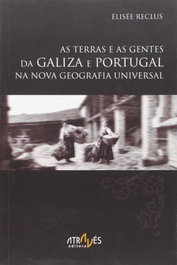 As terras e gentes da galiza e portugal na nova geografia universal, Elisee Reclus - ATRAVES EDITORA