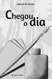 Chegou o Dia, Manuel Sá Correia - EDIÇOES ESGOTADAS