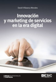 Innovación y Marketing de Servicios en la Era Digital, David Villaseca Morales - ESIC