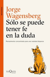 Sólo se puede tener fe en la duda, Jorge Wagensberg - TUSQUETS